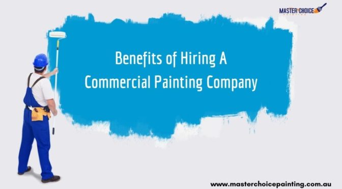 Benefits of Hiring A Commercial Painting Company